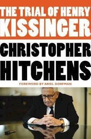 Hitchens, C: The Trial of Henry Kissinger