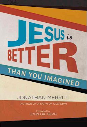 Jesus is Better Than You Imagined