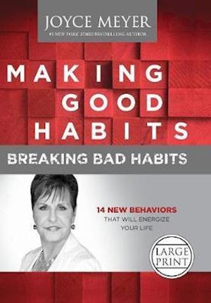 Making Good Habits, Breaking Bad Habits: 14 New Behaviors That Will Energize Your Life