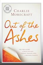 Out of the Ashes: The True Story of How One Man Turned Tragedy Into a Message of Safety 