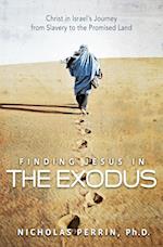 Finding Jesus in the Exodus: Christ in Israel's Journey from Slavery to the Promised Land 