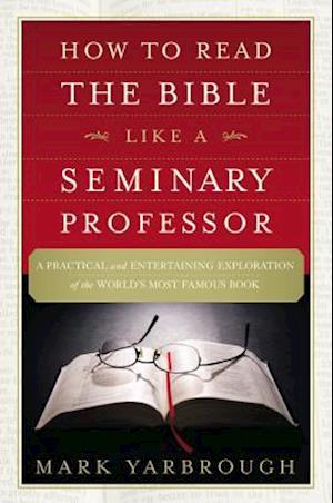 How to Read the Bible Like a Seminary Professor