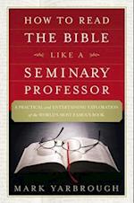 How to Read the Bible Like a Seminary Professor