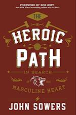 The Heroic Path: In Search of the Masculine Heart 