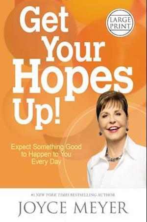 Get Your Hopes Up!: Expect Something Good to Happen to You Every Day