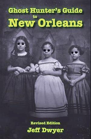 Ghost Hunter's Guide to New Orleans: Revised Edition