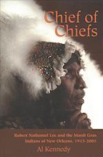 Chief of Chiefs: Robert Nathaniel Lee and the Mardi Gras Indians of New Orleans, 1915-2001
