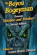 The Bayou Bogeyman Presents Hoodoo and Voodoo 2nd Edition