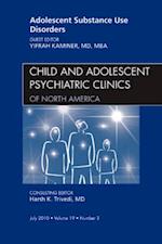 Adolescent Substance Use Disorders, An Issue of Child and Adolescent Psychiatric Clinics of North America