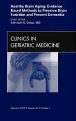 Healthy Brain Aging: Evidence Based Methods to Preserve Brain Function and Prevent Dementia, An issue of Clinics in Geriatric Medicine