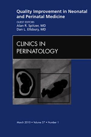 Quality Improvement in Neonatal and Perinatal Medicine, An Issue of Clinics in Perinatology