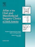 Peripheral Trigeminal Nerve Injury, Repair, and Regeneration, An Issue of Atlas of the Oral and Maxillofacial Surgery Clinics