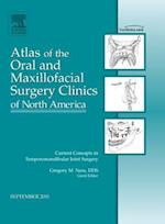 Current Concepts in Temporomandibular Joint Surgery, An Issue of Atlas of the Oral and Maxillofacial Surgery Clinics