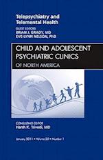 Telepsychiatry and Telemental Health, An Issue of Child and Adolescent Psychiatric Clinics of North America