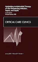 Optimizing Antimicrobial Therapy of Life-threatening Infection, Sepsis and Septic Shock, An Issue of Critical Care Clinics