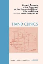 Current Concepts in the Treatment of the Rheumatoid Hand, Wrist and Elbow, An Issue of Hand Clinics