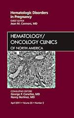 Hematologic Disorders in Pregnancy,An Issue of Hematology/Oncology Clinics of North America