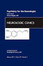 Psychiatry for the Neurologist, An Issue of Neurologic Clinics