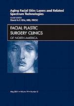 Aging Facial Skin: Lasers and Related Spectrum Technologies, An Issue of Facial Plastic Surgery Clinics