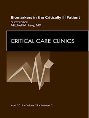 Biomarkers in the Critically Ill Patient, An Issue of Critical Care Clinics