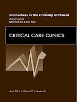 Biomarkers in the Critically Ill Patient, An Issue of Critical Care Clinics