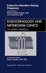 Endocrine Disorders During Pregnancy, An Issue of Endocrinology and Metabolism Clinics of North America