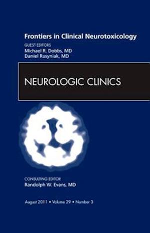 Frontiers in Clinical Neurotoxicology, An Issue of Neurologic Clinics