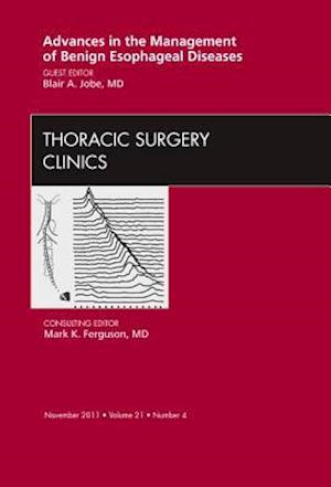 Advances in the Management of Benign Esophageal Diseases, An Issue of Thoracic Surgery Clinics