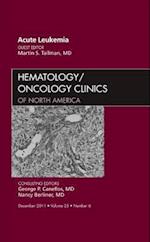 Acute Leukemia, An Issue of Hematology/Oncology Clinics of North America