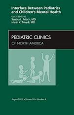 Interface Between Pediatrics and Children's Mental Health, An Issue of Pediatric Clinics