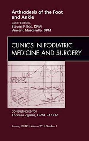 Arthrodesis of the Foot and Ankle, An Issue of Clinics in Podiatric Medicine and Surgery