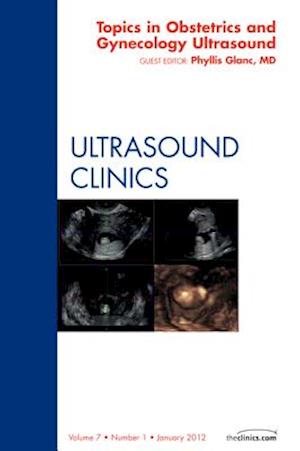 Topics in Obstetric and Gynecologic Ultrasound, An Issue of Ultrasound Clinics