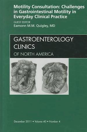 Motility Consultation: Challenges in Gastrointestinal Motility in Everyday Clinical Practice, An Issue of Gastroenterology Clinics