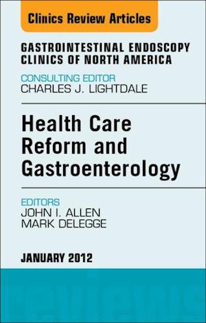 Health Care Reform and Gastroenterology, An Issue of Gastrointestinal Endoscopy Clinics