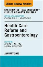 Health Care Reform and Gastroenterology, An Issue of Gastrointestinal Endoscopy Clinics