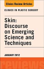 Skin: Discourse on Emerging Science and Techniques, An Issue of Clinics in Plastic Surgery