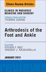 Arthrodesis of the Foot and Ankle, An Issue of Clinics in Podiatric Medicine and Surgery