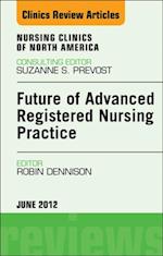 Future of Advanced Registered Nursing Practice, An Issue of Nursing Clinics