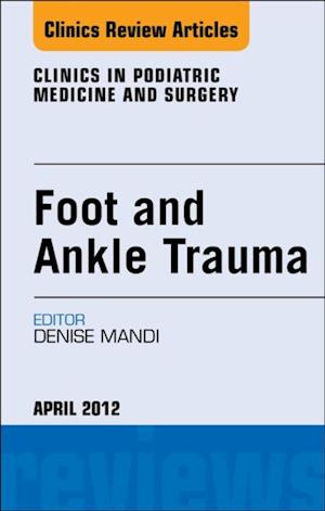 Foot and Ankle Trauma, An Issue of Clinics in Podiatric Medicine and Surgery