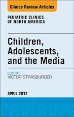 Children, Adolescents, and the Media, An Issue of Pediatric Clinics