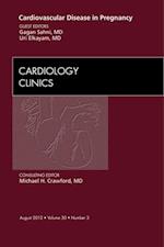 Cardiovascular Disease in Pregnancy, An Issue of Cardiology Clinics