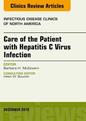 Care of the Patient with Hepatitis C Virus Infection, An Issue of Infectious Disease Clinics