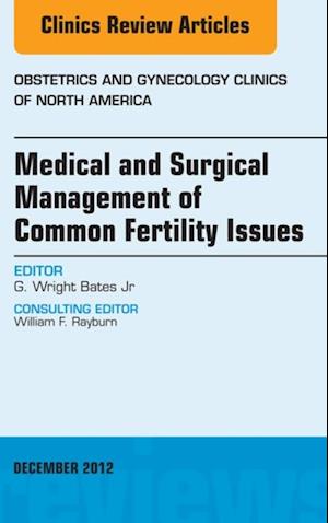 Medical and Surgical Management of Common Fertility Issues, An Issue of Obstetrics and Gynecology Clinics