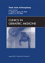 Total Joint Arthroplasty, An Issue of Clinics in Geriatric Medicine