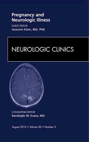 Pregnancy and Neurologic Illness, An Issue of Neurologic Clinics