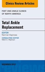 Total Ankle Replacement, An Issue of Foot and Ankle Clinics