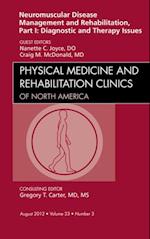 Neuromuscular Disease Management and Rehabilitation, Part I: Diagnostic and Therapy Issues, an Issue of Physical Medicine and Rehabilitation Clinics - E-Book