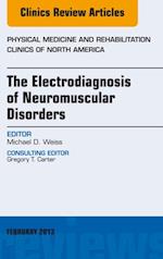 Electrodiagnosis of Neuromuscular Disorders, An Issue of Physical Medicine and Rehabilitation Clinics