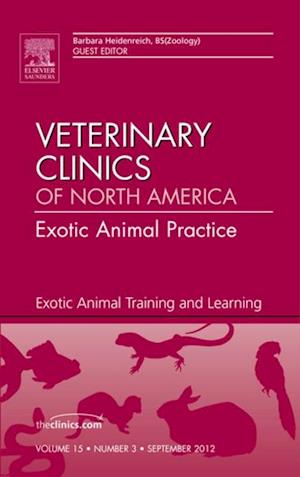 Exotic Animal Training and Learning, An Issue of Veterinary Clinics: Exotic Animal Practice