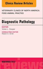 Diagnostic Pathology, An Issue of Veterinary Clinics: Food Animal Practice